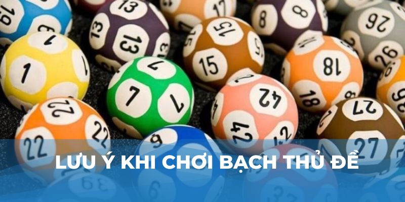 Lưu ý khi chơi bạch thủ đề