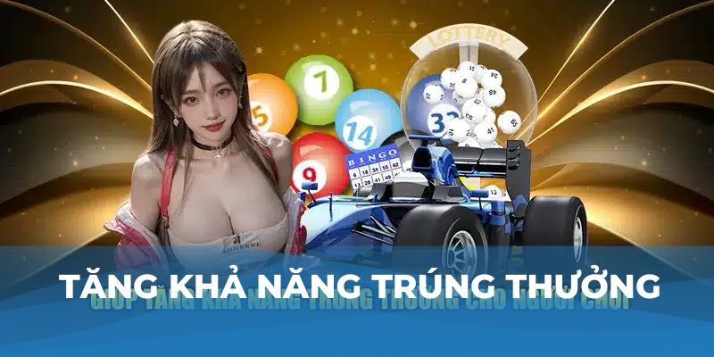 Tăng khả năng trúng thưởng 