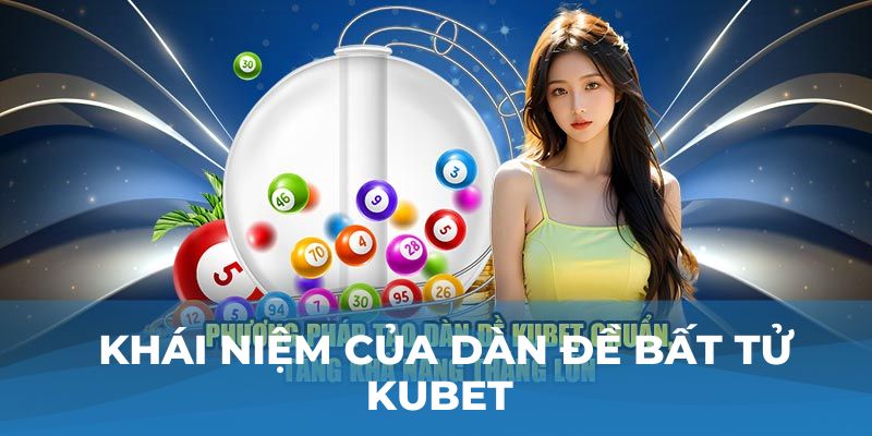 Khái niệm của dàn đề bất tử Kubet 