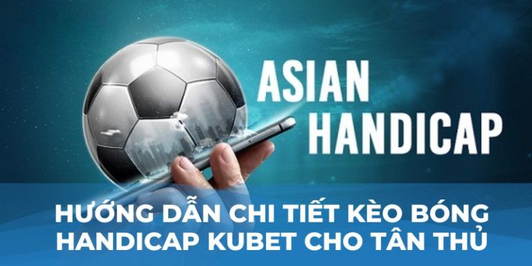 kèo bóng handicap Kubet