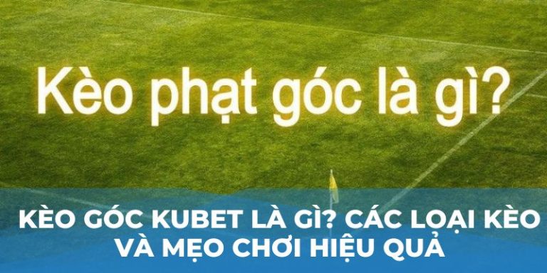 Kèo góc Kubet