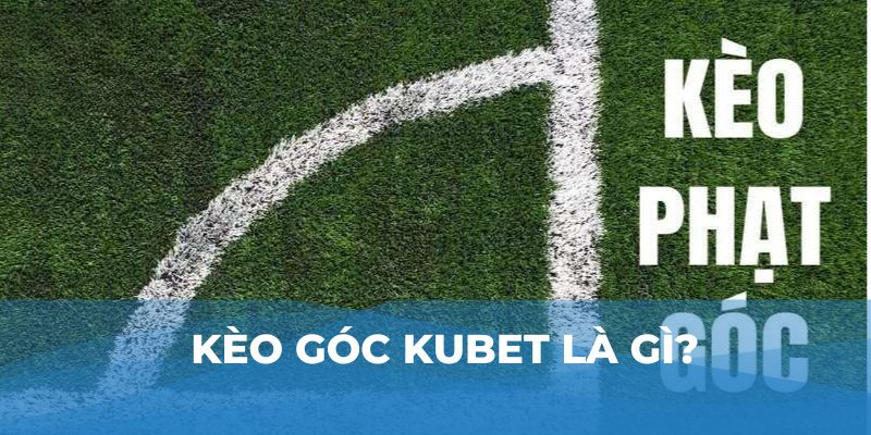 Kèo góc Kubet là gì?