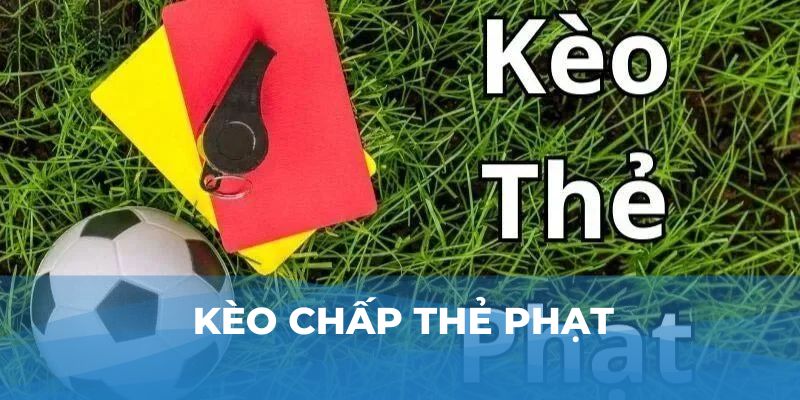 Kèo chấp thẻ phạt 