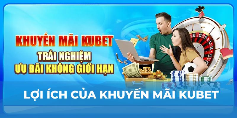 Lợi ích của khuyến mãi Kubet