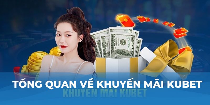 Tổng quan về khuyến mãi Kubet