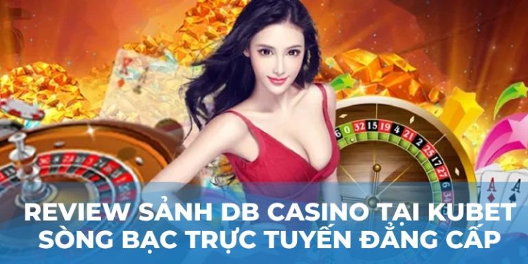 Review sảnh DB casino tại Kubet