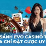 Review sảnh EVO casino tại Kubet