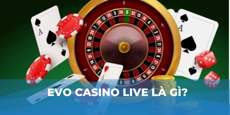 EVO casino live là gì?