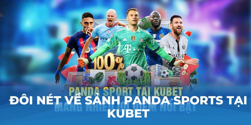 Đôi nét về sảnh Panda Sports tại Kubet