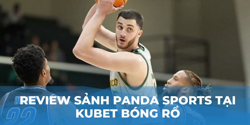 Review sảnh Panda Sports tại Kubet Bóng rổ