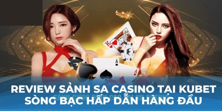 Review Sảnh Sa Casino Tại Kubet