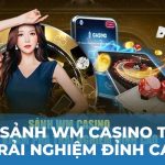 Review sảnh WM casino tại Kubet