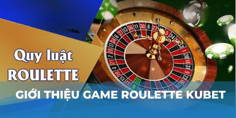 Giới thiệu game Roulette Kubet