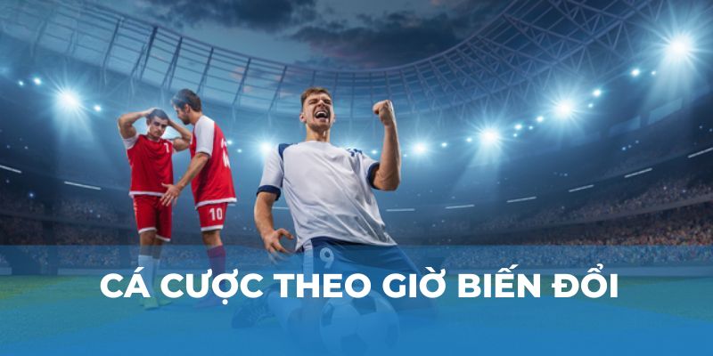 Cá cược theo giờ biến đổi 