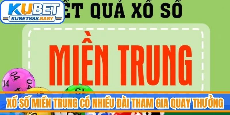 Xổ số miền Trung có nhiều đài tham gia quay thưởng, tạo nên sự đa dạng